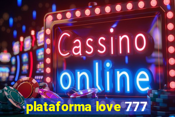 plataforma love 777